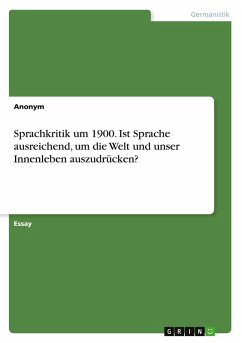 Sprachkritik um 1900. Ist Sprache ausreichend, um die Welt und unser Innenleben auszudrücken? - Anonym Sprachkritik um 1900. Ist Sprache ausreichend, um die Welt und unser Innenleben auszudrücken? - Anonym
