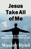 Jesus Take All of Me