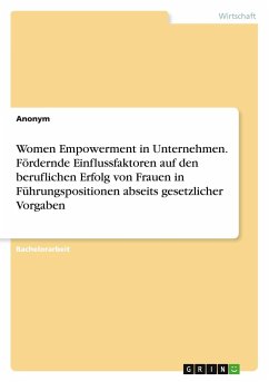 Women Empowerment in Unternehmen. Fördernde Einflussfaktoren auf den beruflichen Erfolg von Frauen in Führungspositionen abseits gesetzlicher Vorgaben - Anonymous
