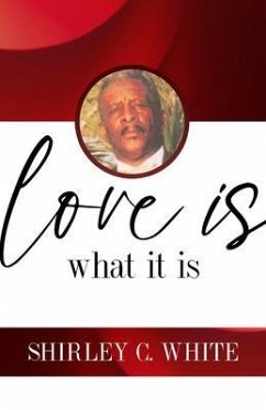 Love Is What It Is (eBook, ePUB) - White, Shirley C.