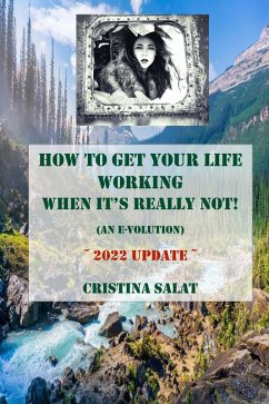 How To Get Your Life Working When It's Really Not! (An E-volution): 2022 Update (eBook, ePUB) - Salat, Cristina