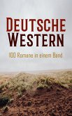 Deutsche Western - 100 Romane in einem Band (eBook, ePUB)