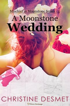 A Moonstone Wedding (Mischief in Moonstone, #5) (eBook, ePUB) - Desmet, Christine