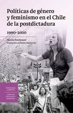 Políticas de género y feminismo en el Chile de la postdictadura 1990-2010 (eBook, ePUB) - Forstenzer, Nicole