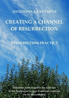 Creating a Channel of Resurrection. Resurrection Practice. - Kravtsova, Antonina;Grabovoi, Dr. Grigori P.