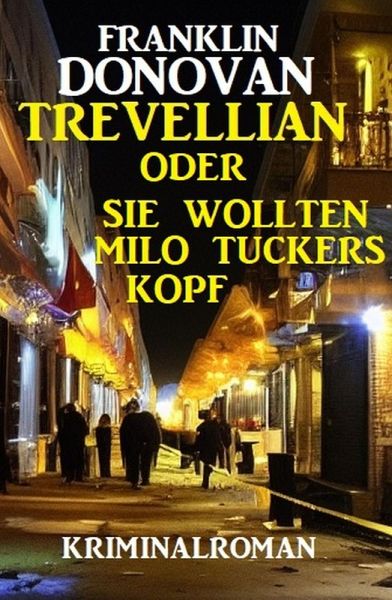 Trevellian oder Sie wollten Milo Tuckers Kopf: Kriminalroman (eBook, ePUB)