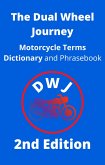 The Dual Wheel Journey Motorcycle Terms Dictionary and Phrasebook (DWJ Dictionary, #2) (eBook, ePUB) The Dual Wheel Journey Motorcycle Terms Dictionary and Phrasebook (DWJ Dictionary, #2) (eBook, ePUB)