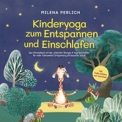 Kinderyoga zum Entspannen und Einschlafen: Das Mitmachbuch mit den schönsten Übungen & Yoga-Geschichten für mehr Achtsamkeit, Entspannung und besseren Schlaf - inkl. Audio-Dateien zum Download (MP3-Download) - Perlich, Milena