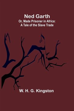 Ned Garth; Or, Made Prisoner in Africa - H. G. Kingston, W.