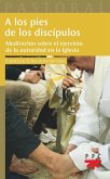 A los pies de los discípulos: Meditación sobre el ejercicio de la autoridad en la Iglesia