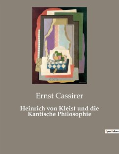Heinrich von Kleist und die Kantische Philosophie - Cassirer, Ernst