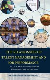 THE RELATIONSHIP OF TALENT MANAGEMENT AND JOB PERFORMANCE OF LOCAL EMPLOYEES MEDIATED BY ENGAGEMENT AND SATISFACTION (Hard Cover)