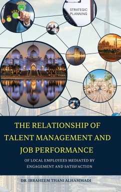 THE RELATIONSHIP OF TALENT MANAGEMENT AND JOB PERFORMANCE OF LOCAL EMPLOYEES MEDIATED BY ENGAGEMENT AND SATISFACTION (Hard Cover) - Alhammadi, Ibraheem