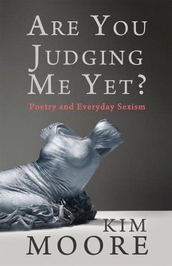 Are You Judging Me Yet?: Poetry and Everyday Sexism - Moore, Kim