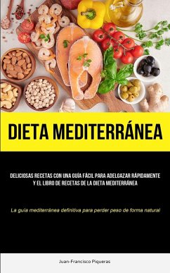 Cover Dieta Mediterránea: Deliciosas recetas con una guía fácil para adelgazar rápidamente y el libro de recetas de la dieta mediterránea (La gu