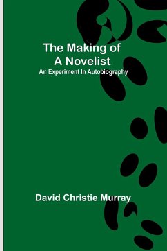 The Making Of A Novelist; An Experiment In Autobiography - Christie Murray, David