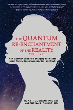 The Quantum Re-enchantment of the Reality You Live - Goswami, Amit; Onisor, MD Valentina R.