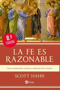 Cover La fe es razonable: Cómo comprender, explicar y defender la fe católica