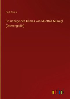 Grundzüge des Klimas von Muottas-Muraigl (Oberengadin) - Dorno, Carl