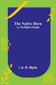 The Native Born; or, the Rajah's People - A. R. Wylie, I.