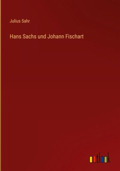 Hans Sachs und Johann Fischart - Sahr, Julius