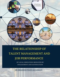 THE RELATIONSHIP OF TALENT MANAGEMENT AND JOB PERFORMANCE OF LOCAL EMPLOYEES MEDIATED BY ENGAGEMENT AND SATISFACTION (Hard Cover) - Alhammadi, Ibraheem