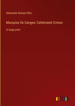 Marquise De Ganges; Celebrated Crimes - Dumas Père, Alexandre