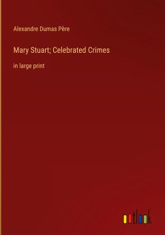 Mary Stuart; Celebrated Crimes - Dumas Père, Alexandre