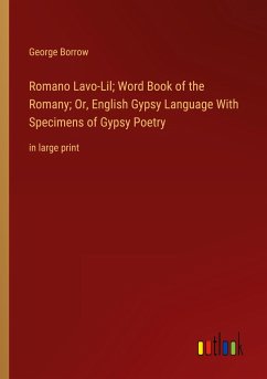 Romano Lavo-Lil; Word Book of the Romany; Or, English Gypsy Language With Specimens of Gypsy Poetry - Borrow, George