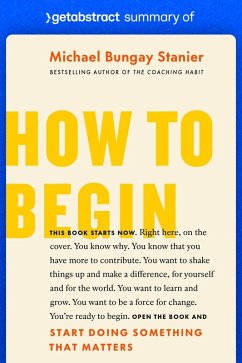 Summary of How to Begin by Michael Bungay Stanier (eBook, ePUB) - getAbstract AG