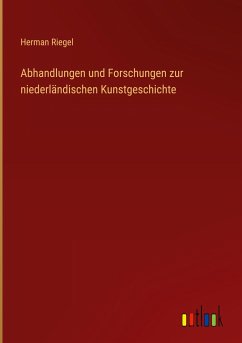 Abhandlungen und Forschungen zur niederländischen Kunstgeschichte - Riegel, Herman