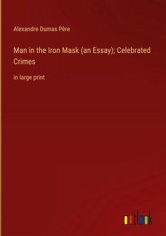Man in the Iron Mask (an Essay); Celebrated Crimes - Dumas Père, Alexandre