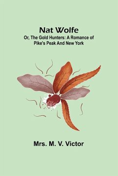 Nat Wolfe; or, The gold hunters - M. V. Victor