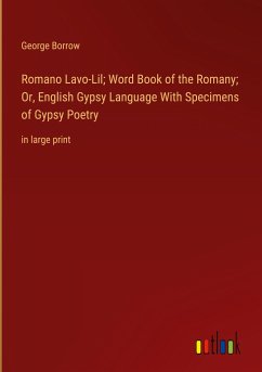 Romano Lavo-Lil; Word Book of the Romany; Or, English Gypsy Language With Specimens of Gypsy Poetry - Borrow, George