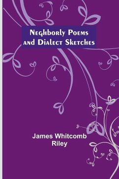 Neghborly Poems and Dialect Sketches - Whitcomb Riley, James