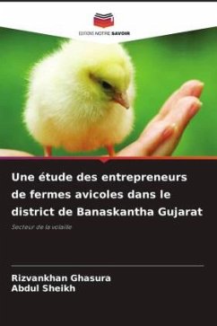 Une étude des entrepreneurs de fermes avicoles dans le district de Banaskantha Gujarat - Ghasura, Rizvankhan;Sheikh, Abdul