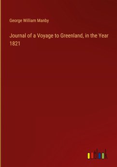 Journal of a Voyage to Greenland, in the Year 1821 - Manby, George William