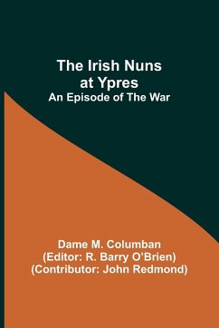 The Irish Nuns at Ypres; An Episode of the War - M. Columban, Dame