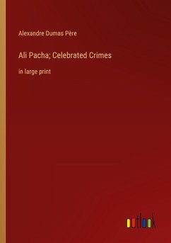 Ali Pacha; Celebrated Crimes - Dumas Père, Alexandre