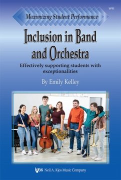 Maximizing Student Performance: Inclusion in Band and Orchestra - Kelley, Emily
