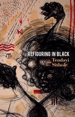 Refiguring in Black - Sithole, Tendayi (University of South Africa (UNISA); University of