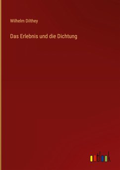 Das Erlebnis und die Dichtung - Dilthey, Wilhelm