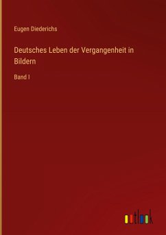 Deutsches Leben der Vergangenheit in Bildern - Diederichs, Eugen
