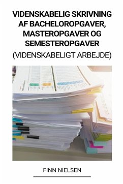 Videnskabelig Skrivning af Bacheloropgaver, Masteropgaver og Semesteropgaver (Videnskabeligt Arbejde) - Nielsen, Finn