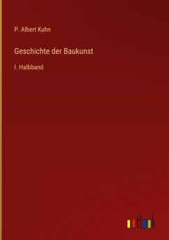 Geschichte der Baukunst - Kuhn, P. Albert