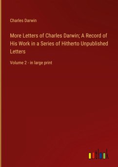 More Letters of Charles Darwin; A Record of His Work in a Series of Hitherto Unpublished Letters