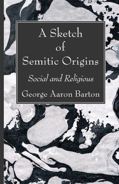 A Sketch of Semitic Origins - Barton, George Aaron