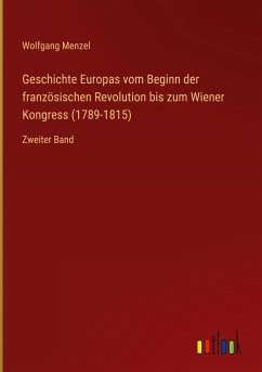 Geschichte Europas vom Beginn der französischen Revolution bis zum Wiener Kongress (1789-1815) - Menzel, Wolfgang