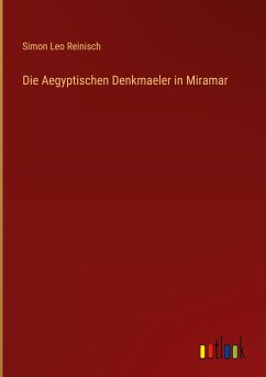 Die Aegyptischen Denkmaeler in Miramar - Reinisch, Simon Leo