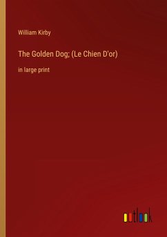 The Golden Dog; (Le Chien D'or) - Kirby, William